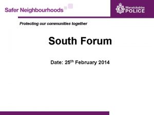 Protecting our communities together South Forum Date 25