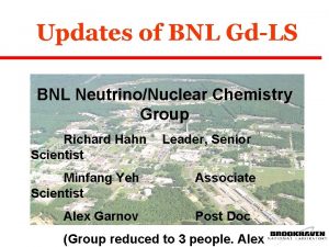 Updates of BNL GdLS BNL NeutrinoNuclear Chemistry Group