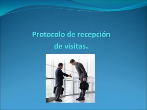 Protocolo de recepcin de visitas Recepcionista Segn la