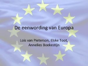 De eenwording van Europa Lois van Pieterson Elske