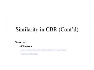 Similarity in CBR Contd Sources Chapter 4 www