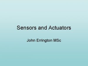 Sensors and Actuators John Errington MSc Sensors and