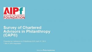 Survey of Chartered Advisors in Philanthropy CAP Presented