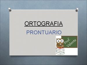 ORTOGRAFIA PRONTUARIO COSe UN PRONTUARIO O DEFINIZIONE Manuale