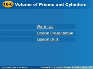 10 6 Volumeofof Prismsand and Cylinders Warm Up