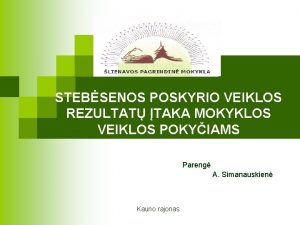 STEBSENOS POSKYRIO VEIKLOS REZULTAT TAKA MOKYKLOS VEIKLOS POKYIAMS