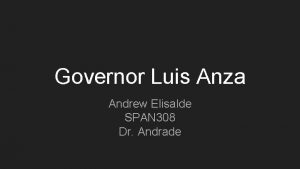 Governor Luis Anza Andrew Elisalde SPAN 308 Dr