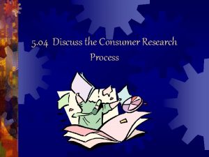 5 04 Discuss the Consumer Research Process Consumer