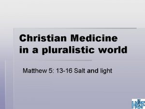 Christian Medicine in a pluralistic world Matthew 5