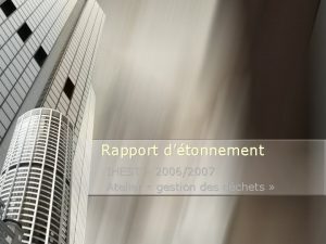 Rapport dtonnement IHEST 20062007 Atelier gestion des dchets