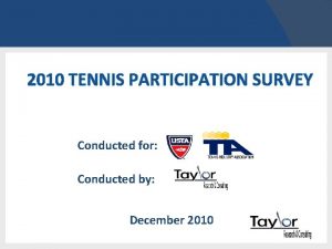 2010 TENNIS PARTICIPATION SURVEY Conducted for Conducted by