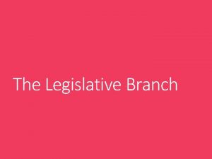 The Legislative Branch Qualifications House of Representatives The