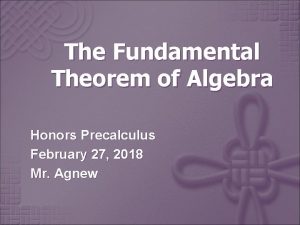 The Fundamental Theorem of Algebra Honors Precalculus February