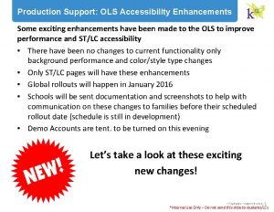 Production Support OLS Accessibility Enhancements Some exciting enhancements