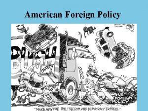 American Foreign Policy 5 GOALS of American Foreign
