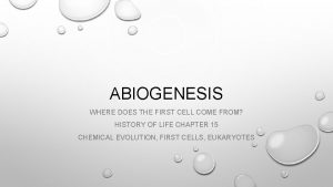 ABIOGENESIS WHERE DOES THE FIRST CELL COME FROM