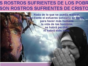 S ROSTROS SUFRIENTES DE LOS POBR SON ROSTROS