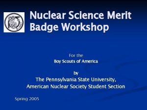 Nuclear Science Merit Badge Workshop For the Boy