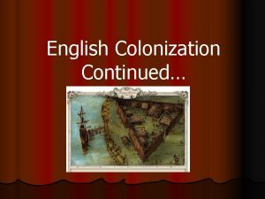 English Colonization Continued Jamestown Settlement l It took
