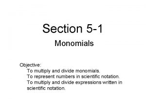 Section 5 1 Monomials Objective To multiply and