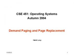 CSE 451 Operating Systems Autumn 2004 Demand Paging
