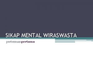 SIKAP MENTAL WIRASWASTA pertemuanpertama Apa itu Kewiraswastaan Anggapan