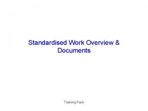 Standardised Work Overview Documents Training Pack Standard Operations