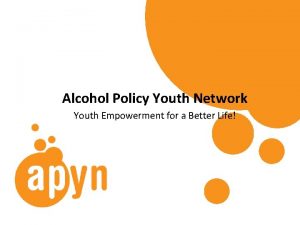 Alcohol Policy Youth Network Youth Empowerment for a