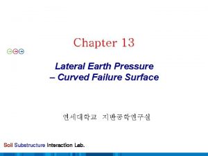 Chapter 13 Lateral Earth Pressure Curved Failure Surface