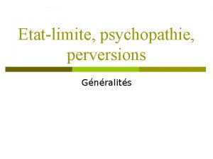 Etatlimite psychopathie perversions Gnralits Introduction 2 Concept de