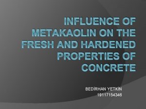 INFLUENCE OF METAKAOLIN ON THE FRESH AND HARDENED