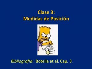 Clase 3 Medidas de Posicin Bibliografa Botella et