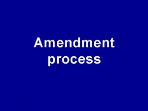 Amendment process What is an Amendment Amend is