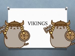VIKINGS WHO WERE THE VIKINGS The Vikings were