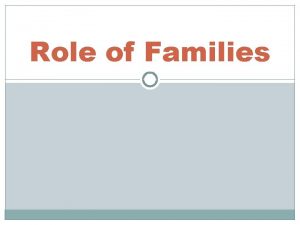 Role of Families Family Forms Nuclear Family a