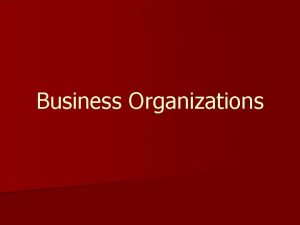 Business Organizations Business Organizations n Profit seeking organization
