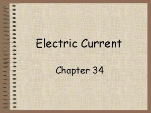 Electric Current Chapter 34 ELECTRIC CURRENT A charged