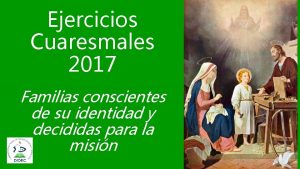 Ejercicios Cuaresmales 2017 Familias conscientes de su identidad