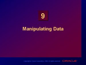 9 Manipulating Data Copyright Oracle Corporation 1998 All