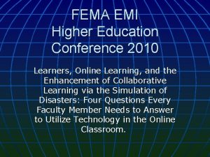 FEMA EMI Higher Education Conference 2010 Learners Online