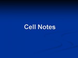 Cell Notes Cell Basic Unit of structure and