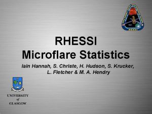 RHESSI Microflare Statistics Iain Hannah S Christe H