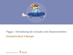 Figgo Verwaltung der Urlaube und Abwesenheiten Benutzerhandbuch Manager Figgo Verwaltung der Urlaube und Abwesenheiten Benutzerhandbuch Manager