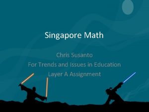 Singapore Math Chris Susanto For Trends and Issues