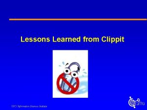 Lessons Learned from Clippit USC Information Sciences Institute