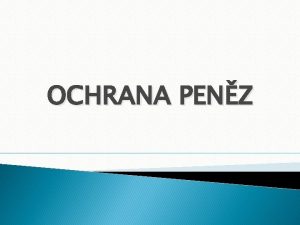 OCHRANA PENZ Nstroje ochrany penz 1 PRVN trestnprvn