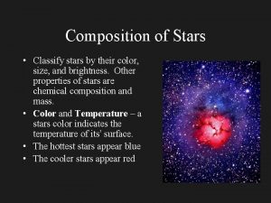 Composition of Stars Classify stars by their color