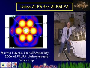 Using ALFA for ALFALFA Martha Haynes Cornell University