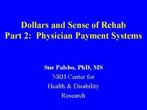 Dollars and Sense of Rehab Part 2 Physician