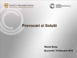 Provocari si Solutii Marian Burja Bucuresti 16 februarie